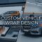 Custom Vehicle Wrap Design: Concept to Install